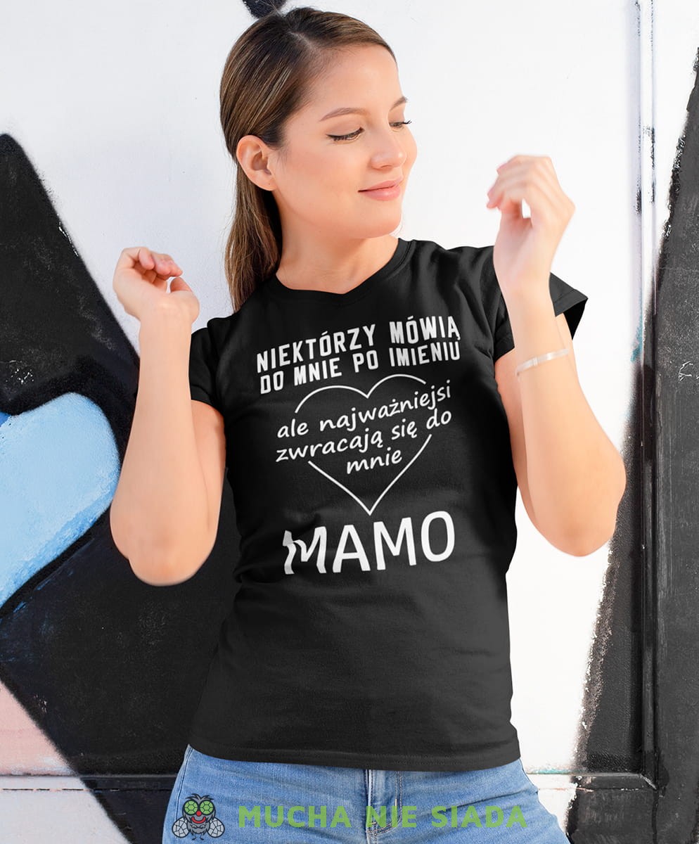 Koszulka Dla Mamy - Niektórzy mówią do mnie po imieniu ale najważniejsi zwracają się do mnie mamo - Na prezent na Dzień Mamy lub urodziny Damska Koszulka