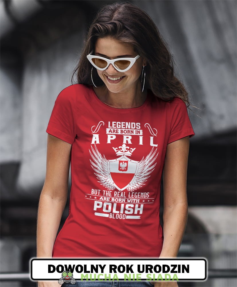 Damska Koszulka Urodzinowa - Legends are born in... but the real legends are born with polish blood