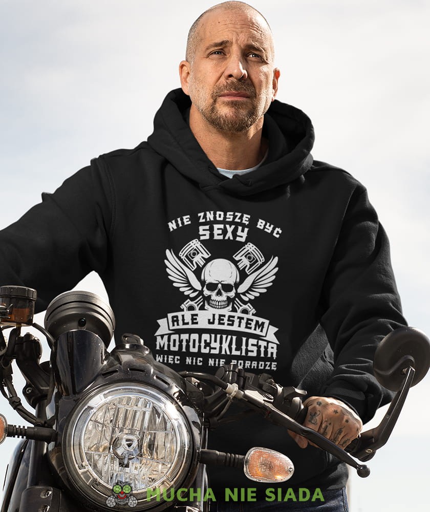 Męska bluza z kapturem dla motocyklisty - Nie znoszę być sexy ale jestem motocyklistą więc nic nie poradzę