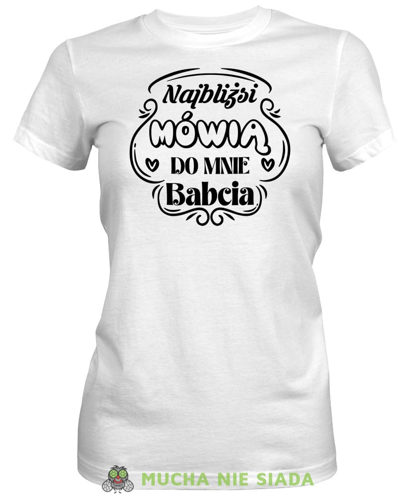 Najbliżsi mówią do mnie babcia, biała koszulka damska dla babci, na urodziny, na dzień babci, na prezent, mucha nie siada sklep, mns.jpg