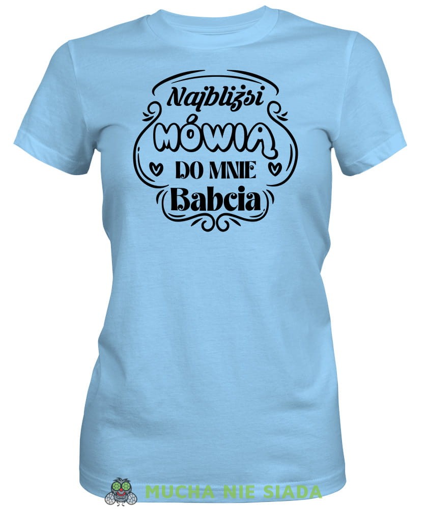 Najbliżsi mówią do mnie babcia, jasnoniebieska koszulka damska dla babci, na urodziny, na dzień babci, na prezent, mucha nie siada sklep, mns.jpg