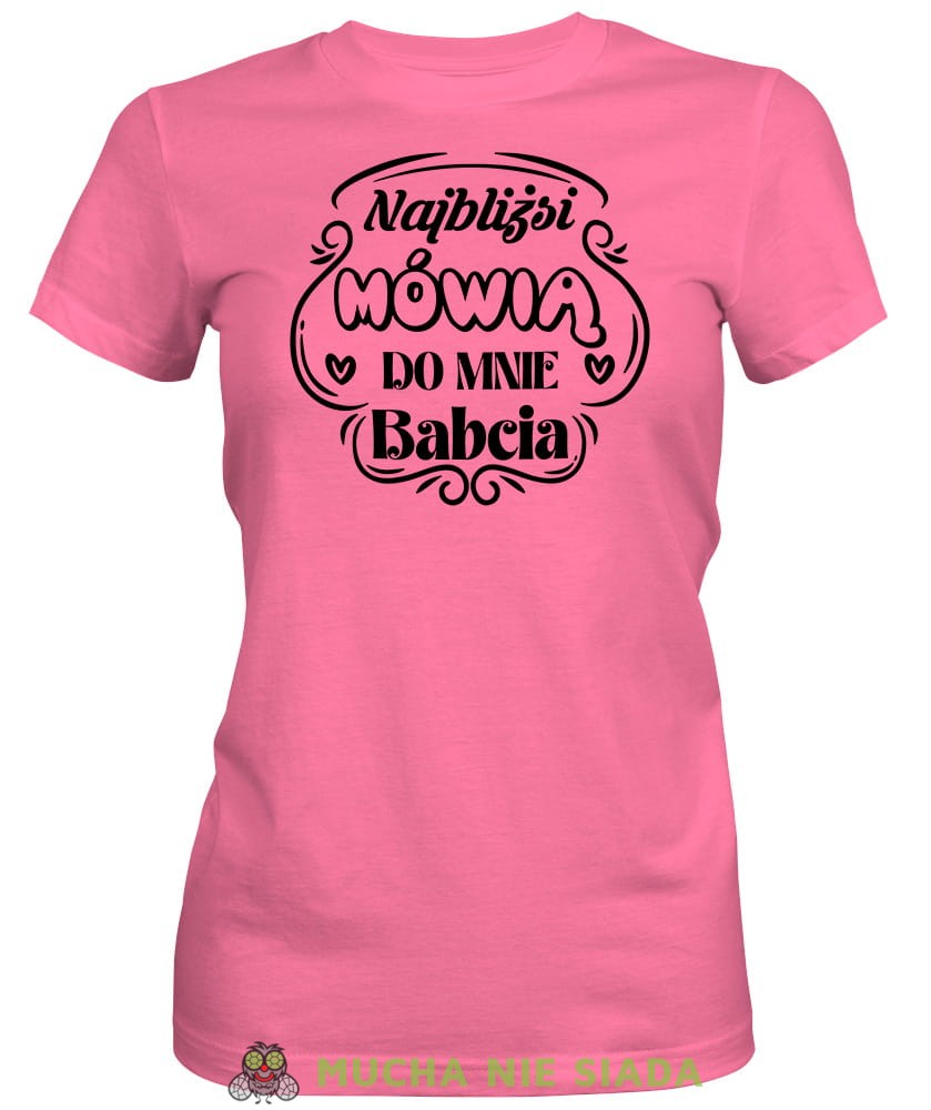 Najbliżsi mówią do mnie babcia, różowa koszulka damska dla babci, na urodziny, na dzień babci, na prezent, mucha nie siada sklep, mns.jpg