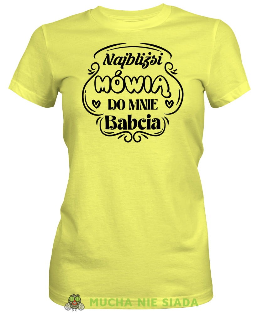 Najbliżsi mówią do mnie babcia, żółta koszulka damska dla babci, na urodziny, na dzień babci, na prezent, mucha nie siada sklep, mns.jpg