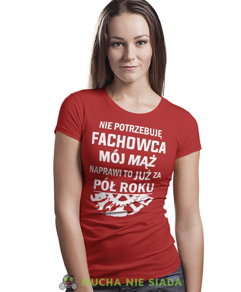 Nie potrzebuję fachowca Mój mąż naprawi to już za pół roku, czerwona koszulka damska, śmieszna koszulka z nadrukiem, dla żony, na prezent, na urodziny, mucha nie siada, mns.jpg