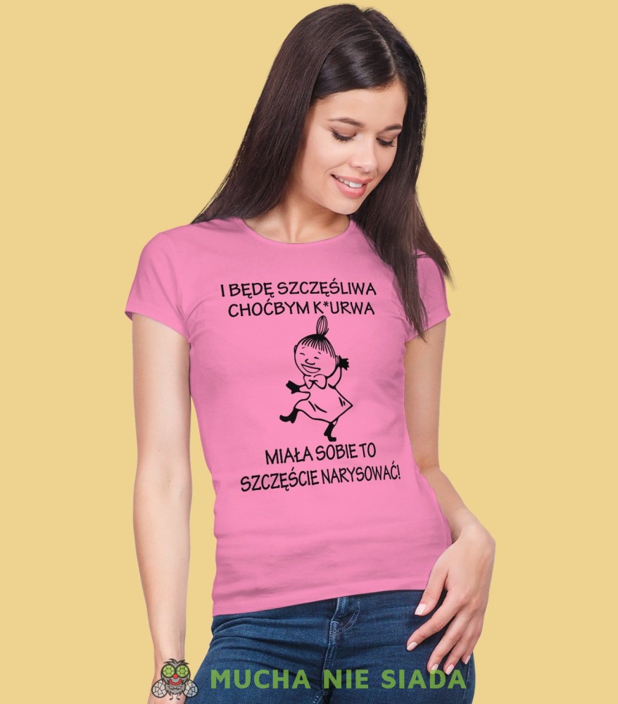 I będę szczęśliwa choćbym k*urwa miała sobie to szczęście narysować! Damska koszulka Mała Mi