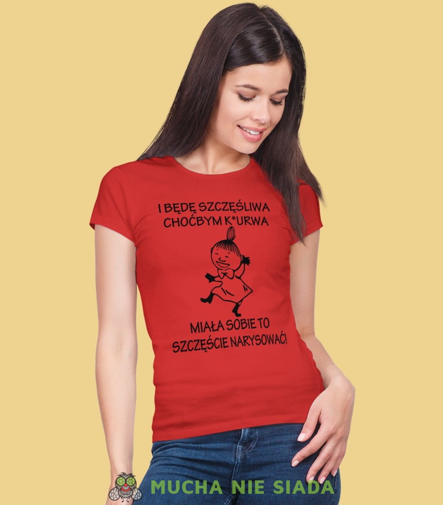 I będę szczęśliwa choćbym k*urwa miała sobie to szczęście narysować! Damska koszulka Mała Mi
