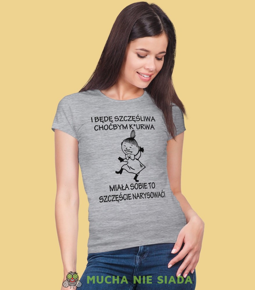 I będę szczęśliwa choćbym k*urwa miała sobie to szczęście narysować! Damska koszulka Mała Mi