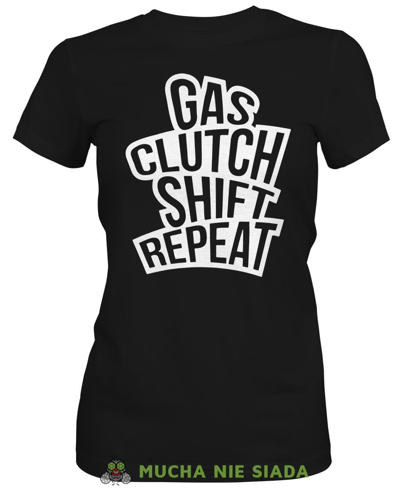 Gas clutch shift repeat, czarna damska koszulka, koszulka motocyklowa, koszulka dla motocyklistki, damska koszulka na motocykl, koszulka dla miłośniczki motocykli, motocykl, mucha nie siada sklep.jpg