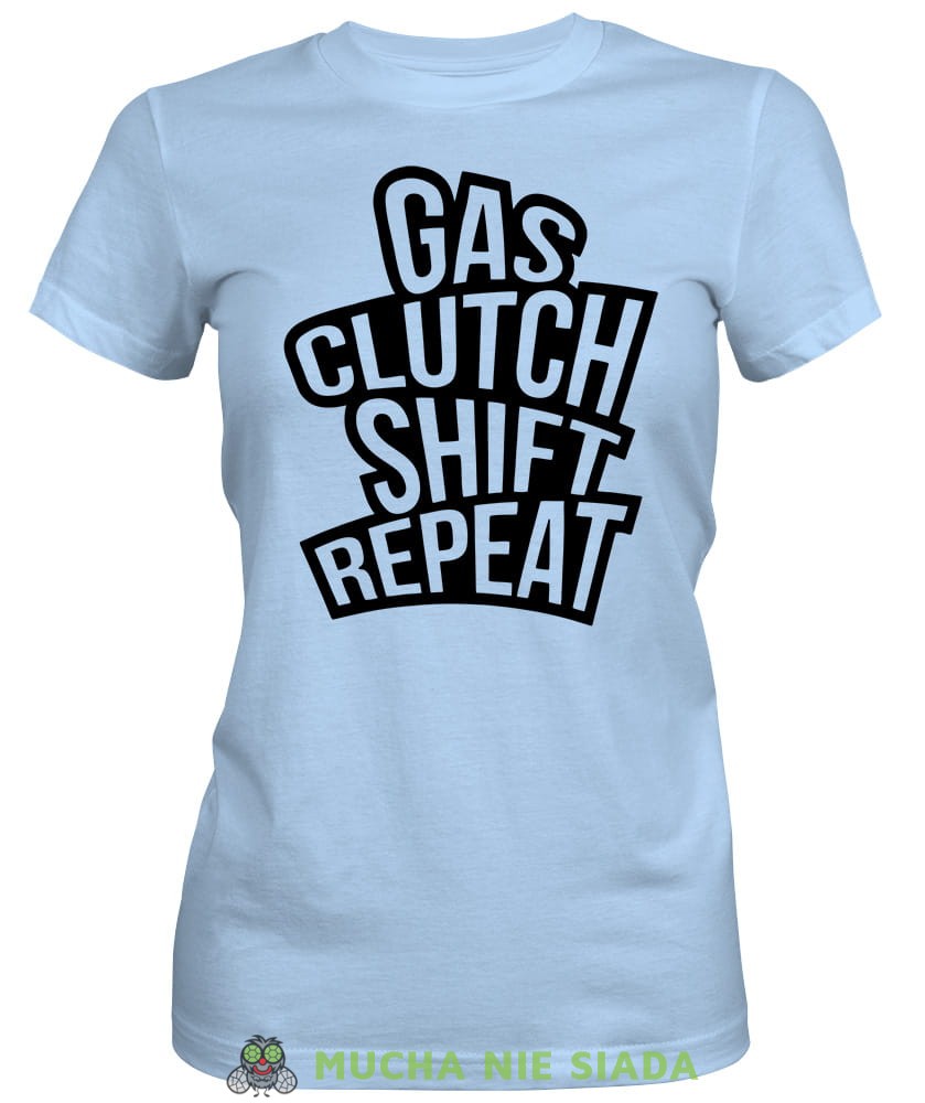 Gas clutch shift repeat, jasnoniebieska damska koszulka, koszulka motocyklowa, koszulka dla motocyklistki, damska koszulka na motocykl, koszulka dla miłośniczki motocykli, motocykl, mucha nie siada sklep.jpg
