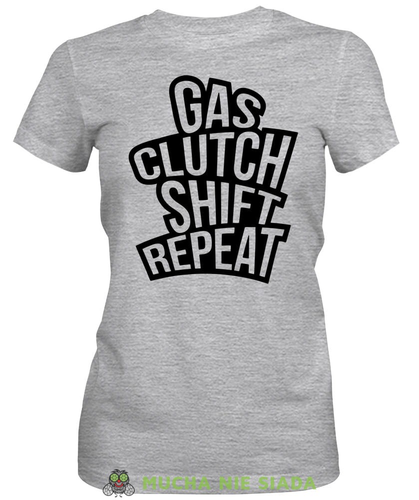 Gas clutch shift repeat, szara damska koszulka, koszulka motocyklowa, koszulka dla motocyklistki, damska koszulka na motocykl, koszulka dla miłośniczki motocykli, motocykl, mucha nie siada sklep.jpg