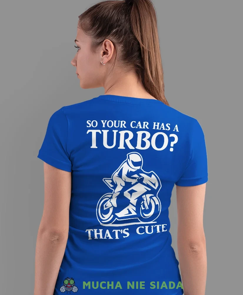 So your car has a turbo, niebieska damska koszulka, koszulka motocyklowa, koszulka dla motocyklistki, damska koszulka na motocykl, dla miłośniczki motocykli, mucha nie siada sklep.webp