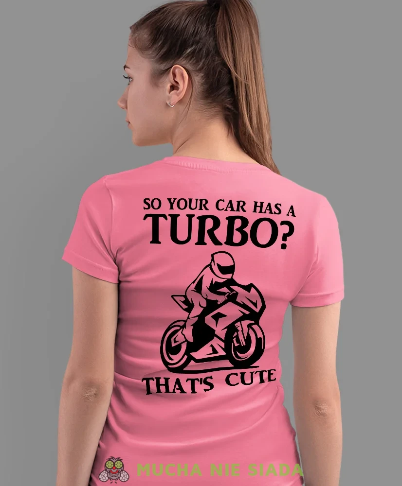 So your car has a turbo, różowa damska koszulka, koszulka motocyklowa, koszulka dla motocyklistki, damska koszulka na motocykl, dla miłośniczki motocykli, mucha nie siada sklep.webp