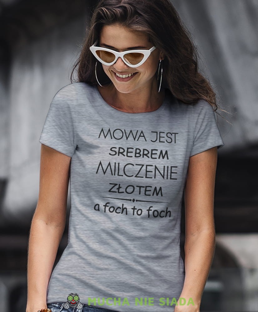 mowa jest srebrem milczenie złotem a foch to foch szara koszulka z nadrukiem na prezent dla dziewczyny dla żony.jpg