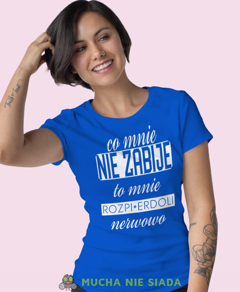 co mie nie zabije to mnie rozpierdoli nerwowo niebieska damska koszulka z nadrukiem na prezent dla dziewczyny.jpg