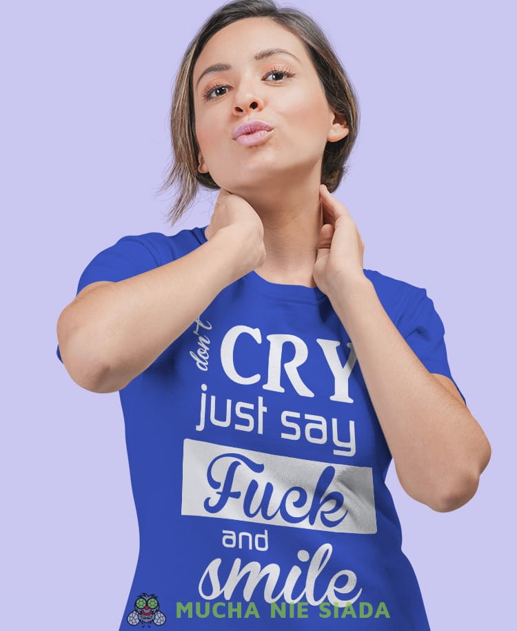 don't cry just say fuck and smile  niebieska damska koszulka z nadrukiem na prezent dla dziewczyny.jpg