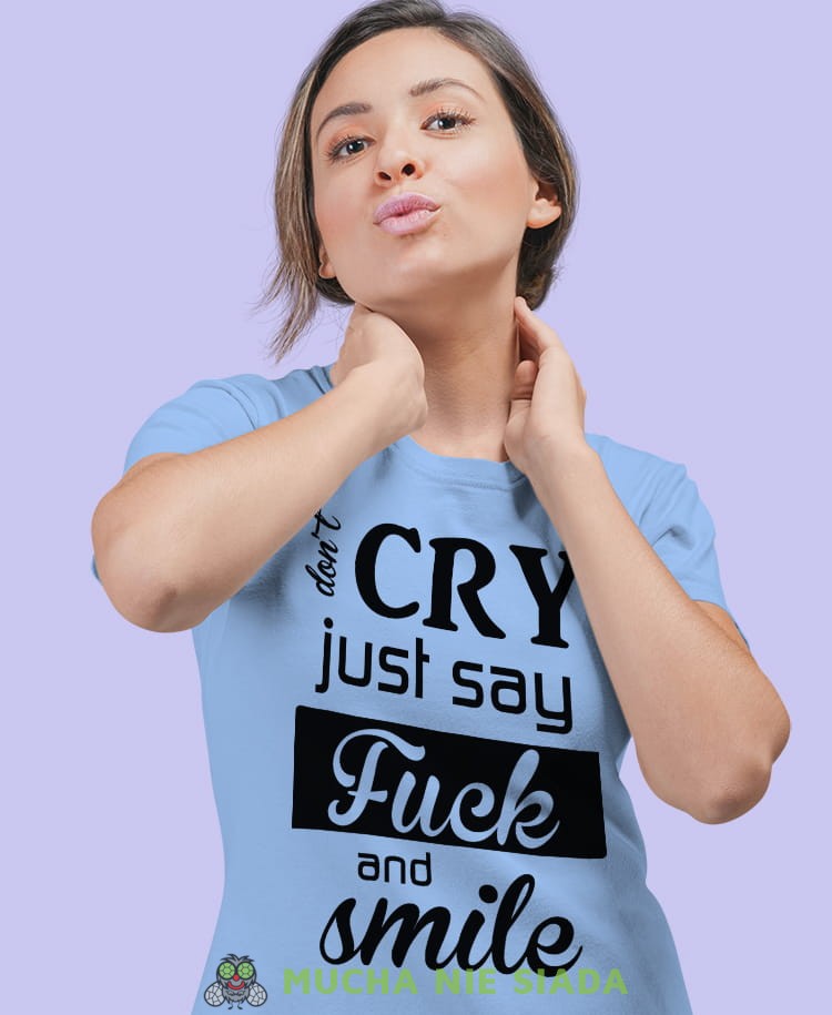 don't cry just say fuck and smile jasnoniebieska damska koszulka z nadrukiem na prezent dla dziewczyny.jpg