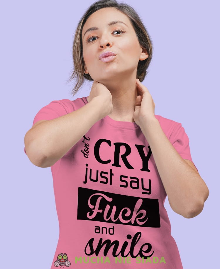don't cry just say fuck and smile różnowa damska koszulka z nadrukiem na prezent dla dziewczyny.jpg