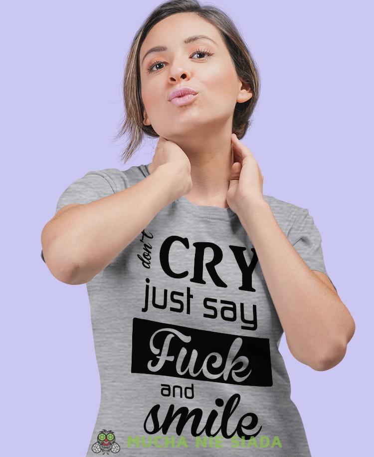 don't cry just say fuck and smile szara damska koszulka z nadrukiem na prezent dla dziewczyny.jpg