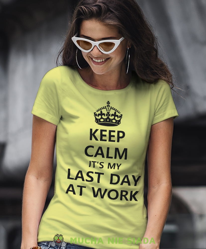 keep calm it's my last day at work żółta damska koszulka z nadrukiem na prezent dla dziewczyny.jpg