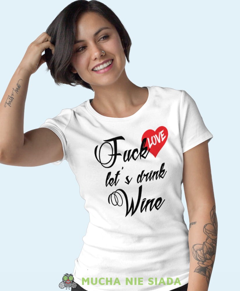 fuck love let's drink wine biała damska koszulka z nadrukiem na prezent dla dziewczyny.jpg