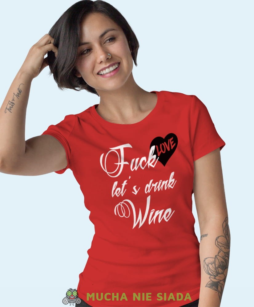 fuck love let's drink wine czerwona damska koszulka z nadrukiem na prezent dla dziewczyny.jpg