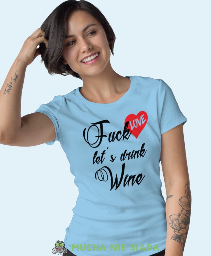 fuck love let's drink wine jasnoniebieska damska koszulka z nadrukiem na prezent dla dziewczyny.jpg