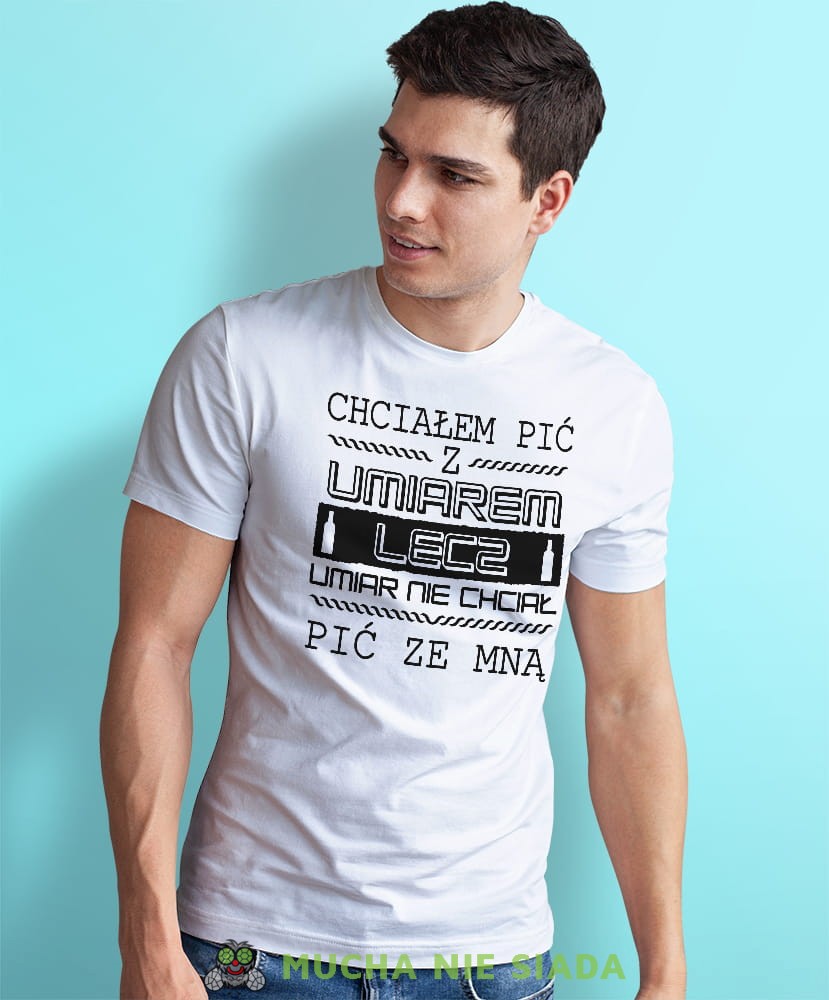 chciałem pić z umiarem lecz umiar nie chciał pić ze mną biała męska koszulka z nadrukiem na co dzień, na prezent, fajna koszulka dla chłopaka.jpg