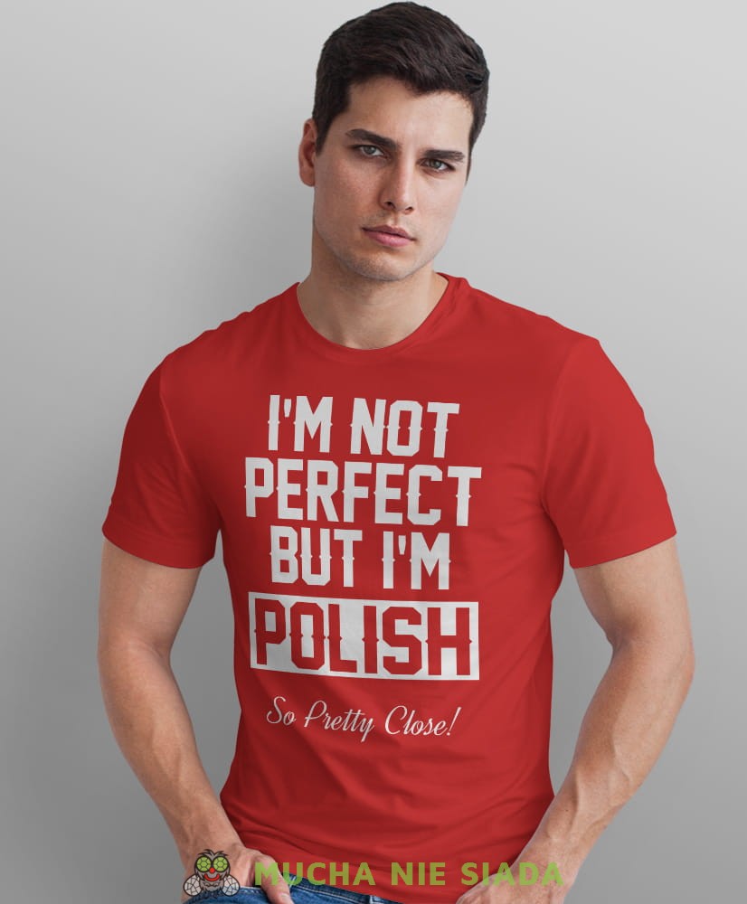i'm not perfect but i'm polish so pretty close, czerwona męska koszulka z nadrukiem, koszulka patriotyczna, koszulki z grafiką patriotyczną, dla mężczyzny, dla chłopaka na prezent, koszulka Polska, koszulki Polska.jpg