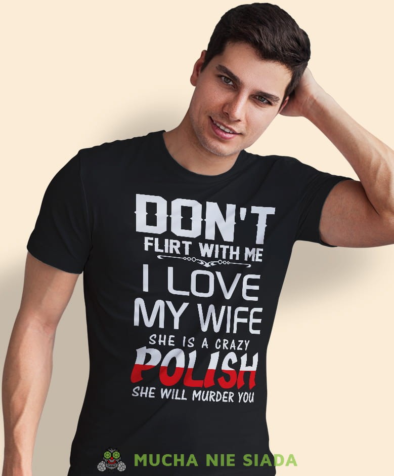 don't flirt with me i love my wife, czarna męska koszulka z nadrukiem, koszulka patriotyczna, koszulki z grafiką patriotyczną, dla mężczyzny, dla chłopaka na prezent, koszulka Polska, koszulki Polska.jpg