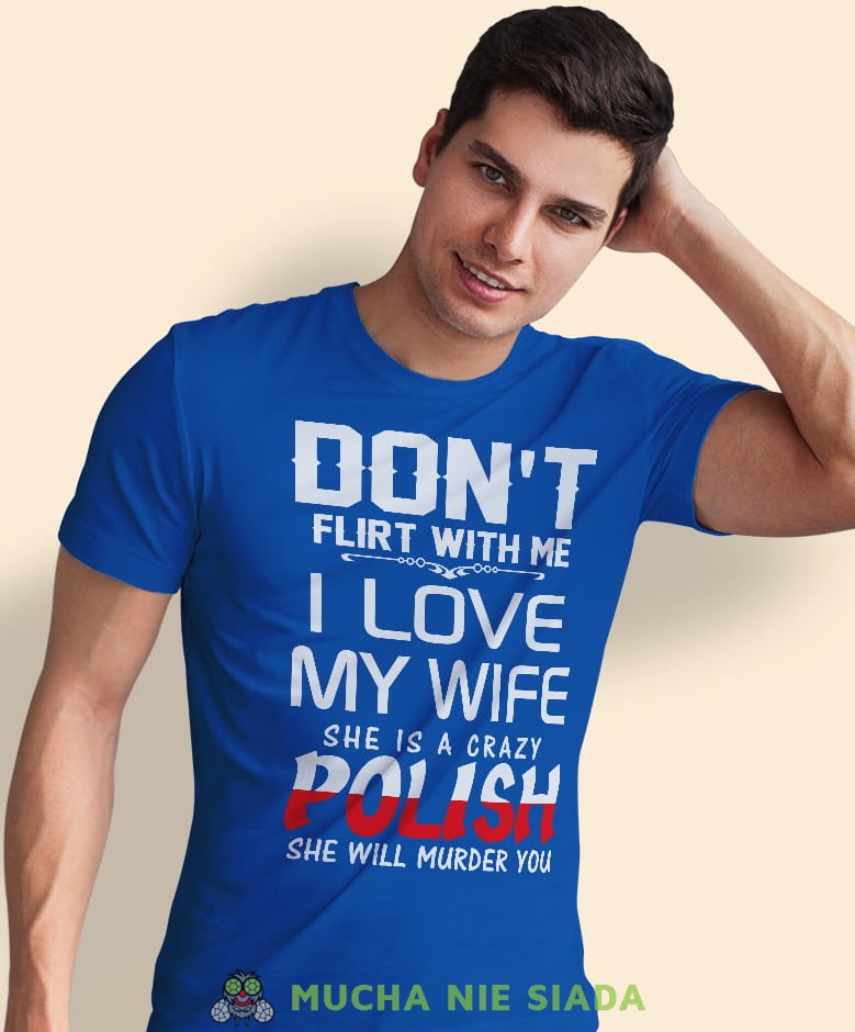 don't flirt with me i love my wife, niebieska męska koszulka z nadrukiem, koszulka patriotyczna, koszulki z grafiką patriotyczną, dla mężczyzny, dla chłopaka na prezent, koszulka Polska, koszulki Polska.jpg