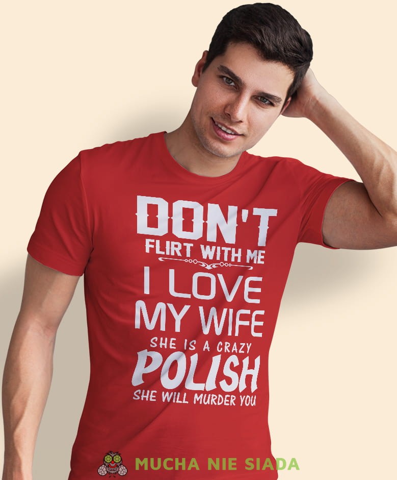 don't flirt with me i love my wife, czerwona męska koszulka z nadrukiem, koszulka patriotyczna, koszulki z grafiką patriotyczną, dla mężczyzny, dla chłopaka na prezent, koszulka Polska, koszulki Polska.jpg