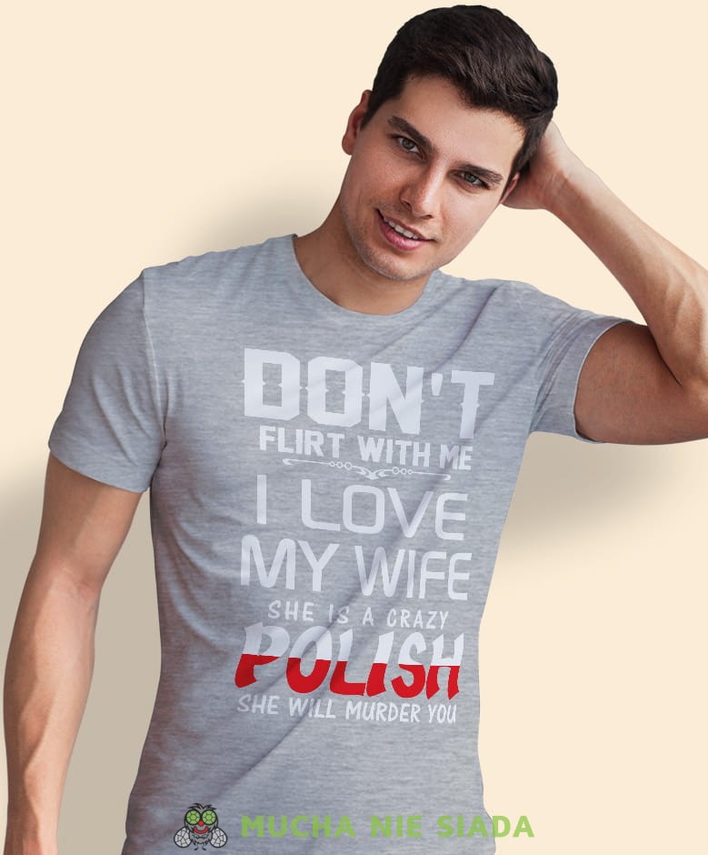 don't flirt with me i love my wife, szara męska koszulka z nadrukiem, koszulka patriotyczna, koszulki z grafiką patriotyczną, dla mężczyzny, dla chłopaka na prezent, koszulka Polska, koszulki Polska.jpg