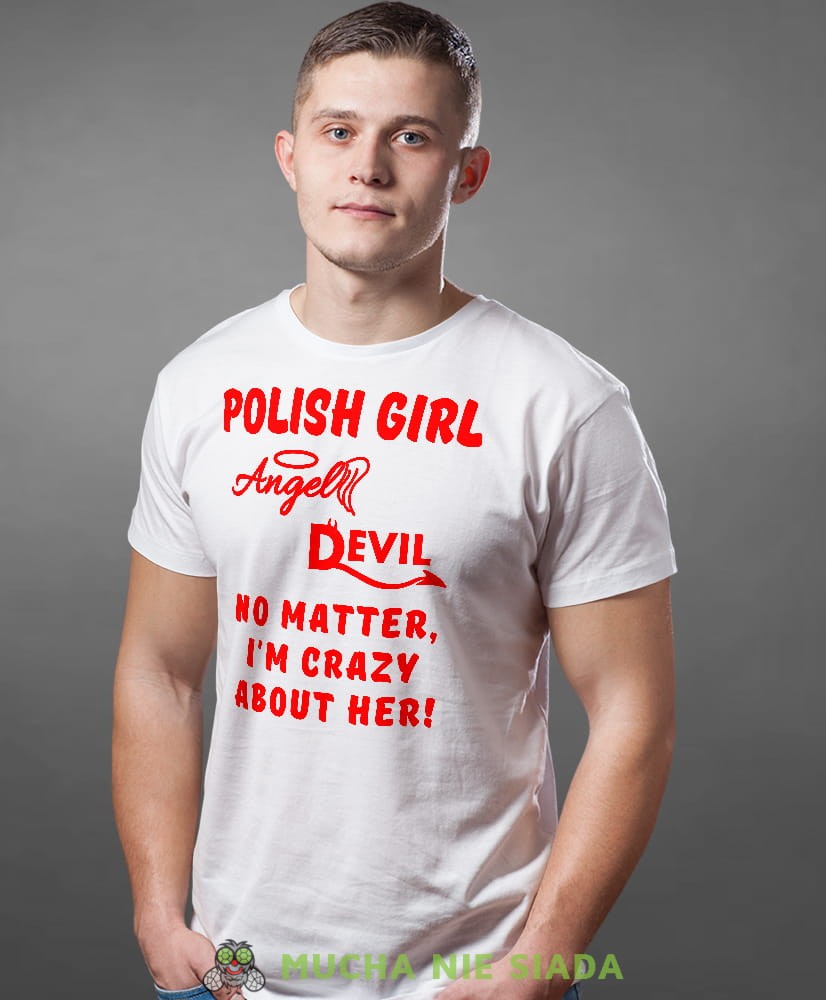 polish girl angel devil no matter i'm crazy about her, biała męska koszulka z nadrukiem, koszulka patriotyczna, koszulki z grafiką patriotyczną, dla mężczyzny, dla chłopaka na prezent, koszulka Polska, koszulki Polska.jpg