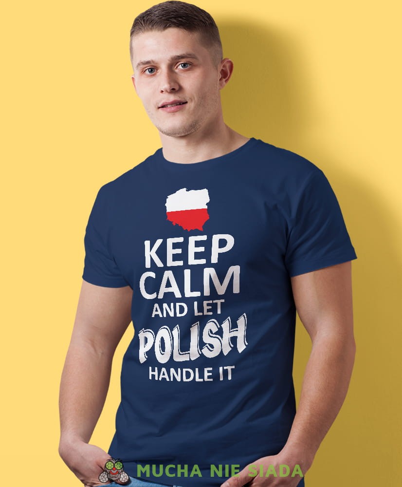 keep calm and let Polish handle it, granatowa męska koszulka z nadrukiem, koszulka patriotyczna, koszulki z grafiką patriotyczną, dla mężczyzny, dla chłopaka na prezent, koszulka Polska, koszulki Polska.jpg