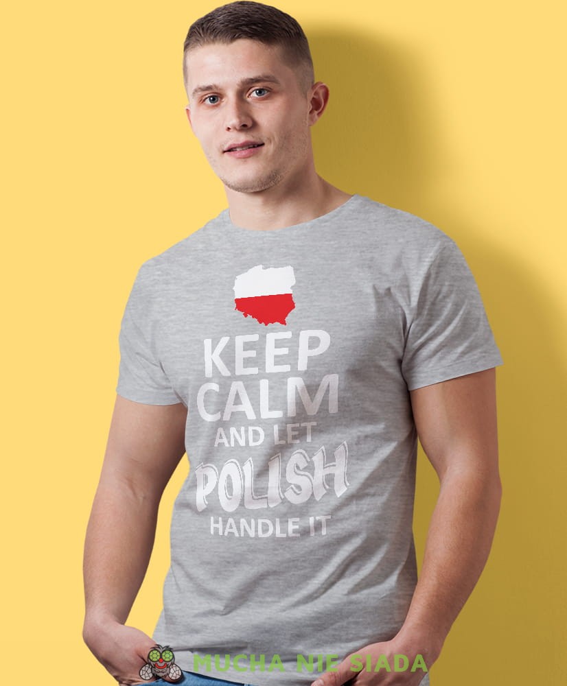 keep calm and let Polish handle it, szara męska koszulka z nadrukiem, koszulka patriotyczna, koszulki z grafiką patriotyczną, dla mężczyzny, dla chłopaka na prezent, koszulka Polska, koszulki Polska.jpg