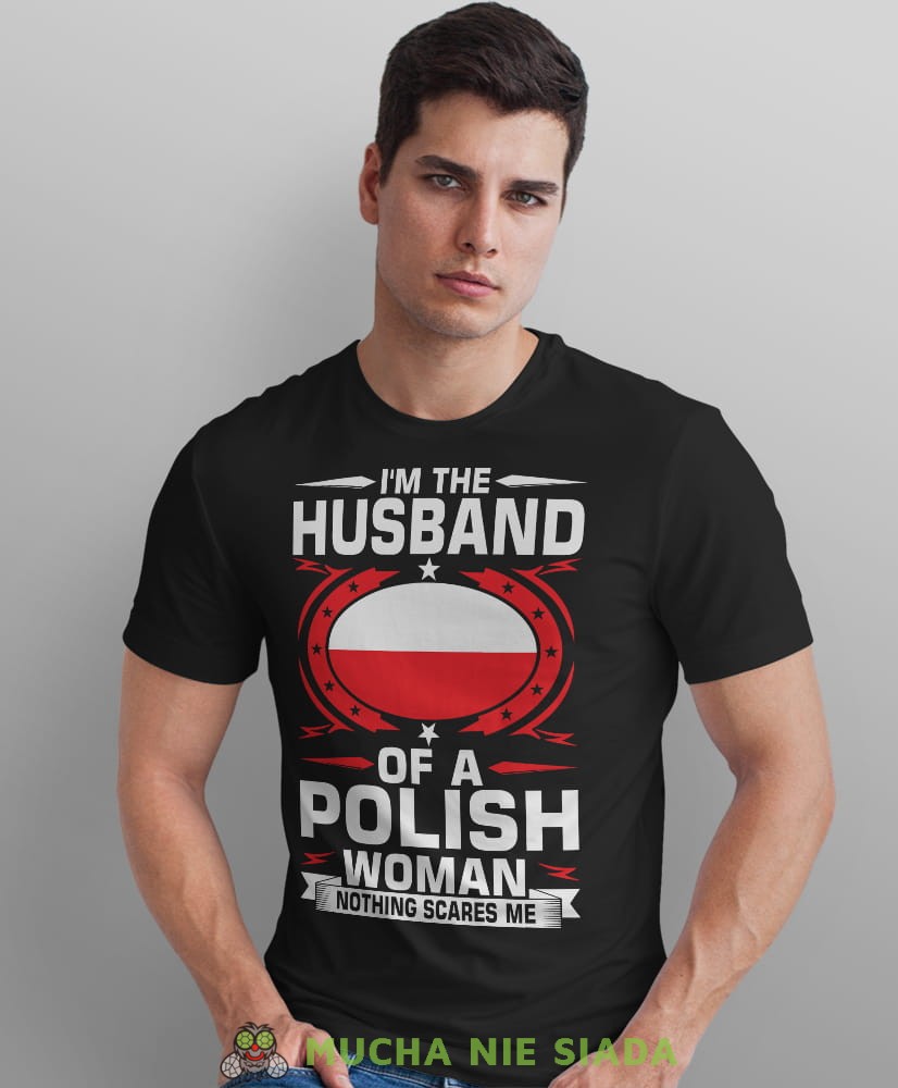 i'm the husband of a polish woman nothing scares me, czarna męska koszulka z nadrukiem, koszulka patriotyczna, koszulki z grafiką patriotyczną, dla mężczyzny, dla chłopaka na prezent, koszulka Polska, koszulki Polska.jpg