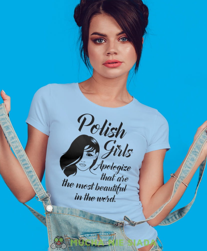 Polish girls apologize that are the most beatiful in the word jasnoniebieska damska koszulka patriotyczna, patriotka, koszulka dla niej, dla dziewczyny, koszulka na prezent.jpg