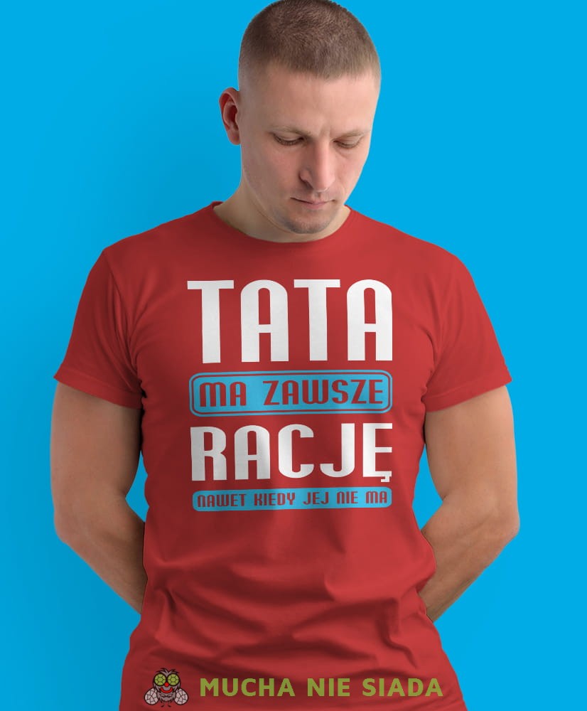 tata ma zawsze rację nawet jak jej nie ma, czerwona męska koszulka dla taty, koszulka z nadrukiem, na prezent, na urodziny.jpg