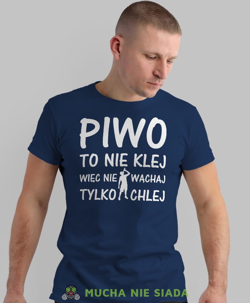 piwo to nie klej więc nie wąchaj tylko chlej, granatowa męska koszulka z nadrukiem na co dzień, na prezent, fajna koszulka.jpg