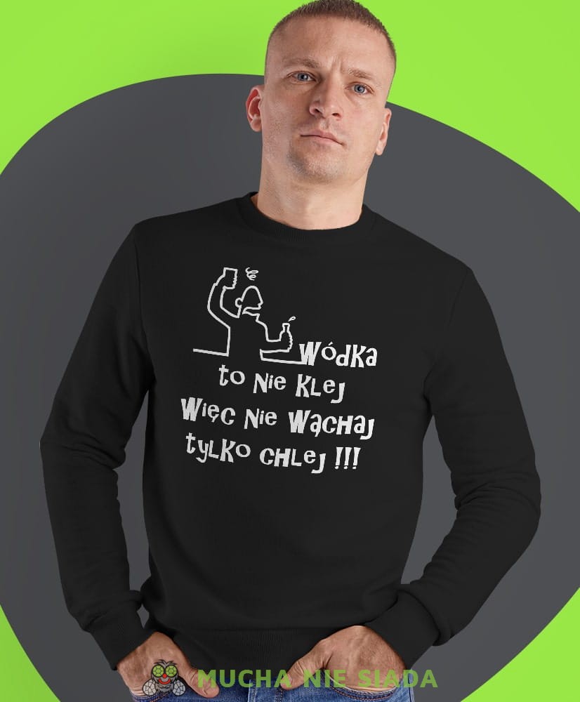 wódka to nie klej więc nie wąchaj tylko chlej, czarna męska bluza bez kaptura, fajna bluza, na prezent, mucha nie siada-min.jpg