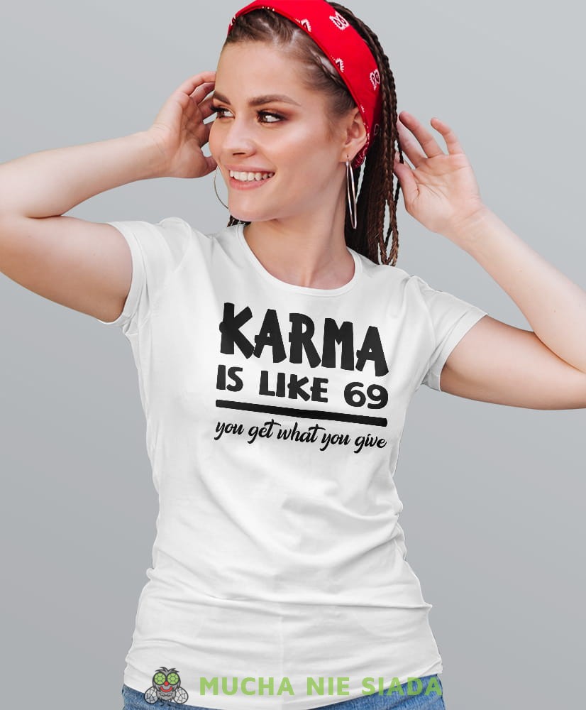 karma is like 69 you get what you give, biała damska koszulka z nadrukiem na prezent dla dziewczyny dla żony.jpg