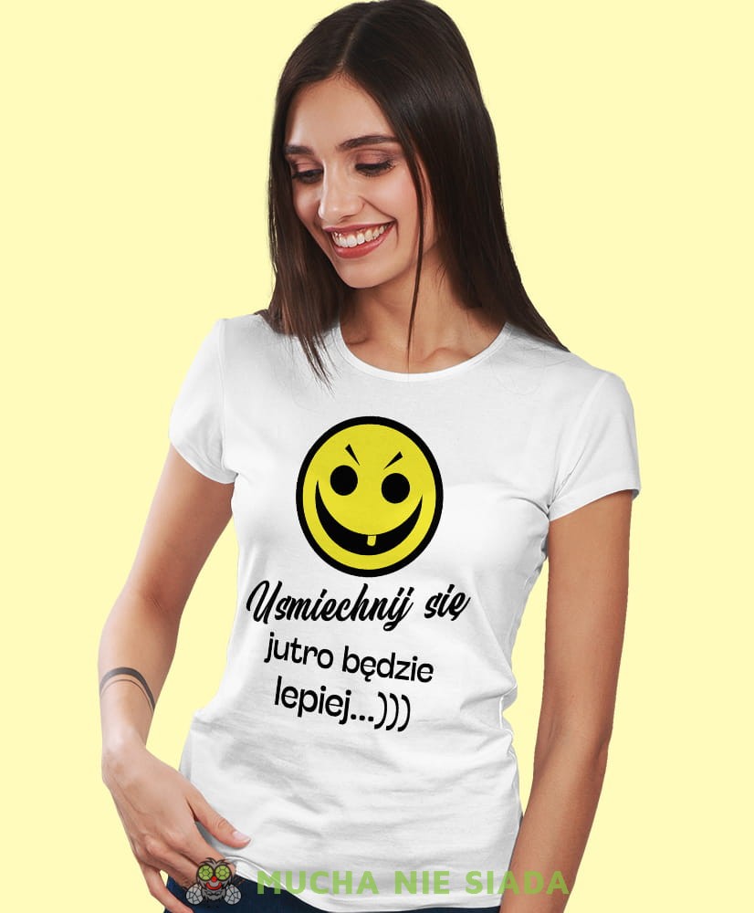 uśmiechnij się jutro będzie lepiej, biała damska koszulka z nadrukiem, fajna koszulka, dla dziewczyny, dla żony, prezent, mucha nie siada.jpg