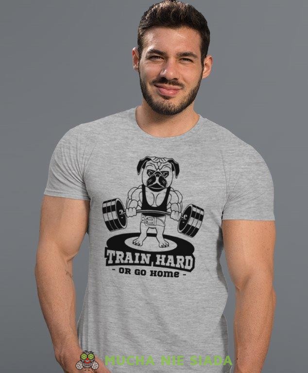 train hard or go home, szara koszulka na siłownię, męska koszulka, koszulka sportowa, na sport, gym, na siłownię.jpg