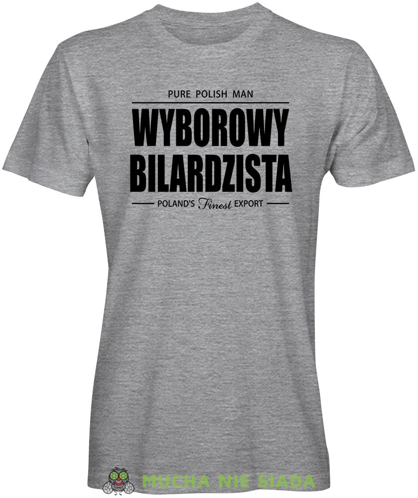 wyborowy bilardzista, męska szara koszulka,  koszulka dla bilardzisty, koszulka na bilard, dla chłopaka, dla męża, dla niego, na prezent, mucha nie siada, mns.jpg