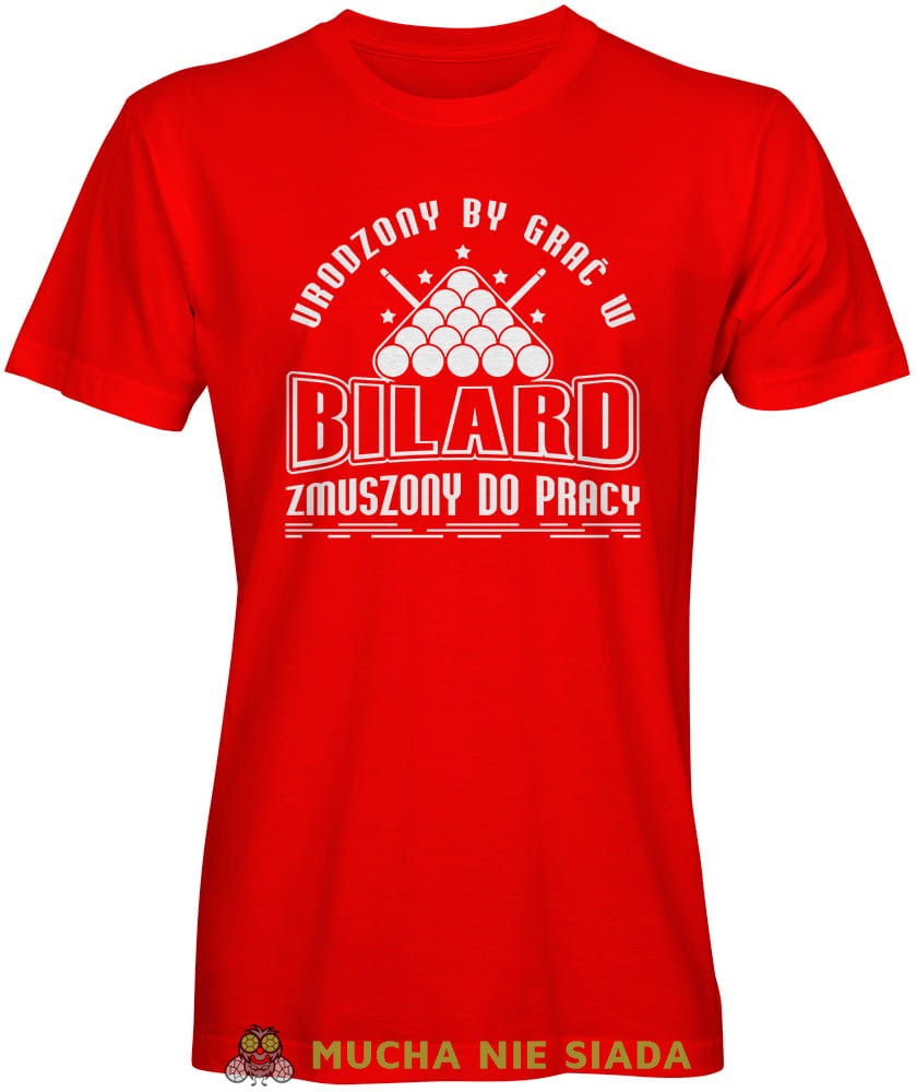 urodzony by grać w bilard zmuszony do pracy, męska czerwona koszulka,  koszulka dla bilardzisty, koszulka na bilard, dla chłopaka, dla męża, dla niego, na prezent, mucha nie siada, mns.jpg