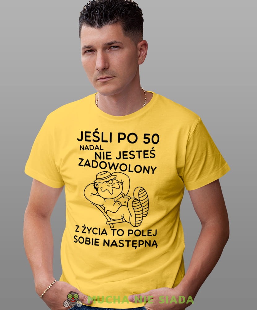 Jeśli po 50 nadal nie jesteś zadowolony z życia to polej sobie następną, żółta męska koszulka urodzinowa, na urodziny, na prezent, fajna koszulka, dla męża, mucha nie siada, mns.jpg