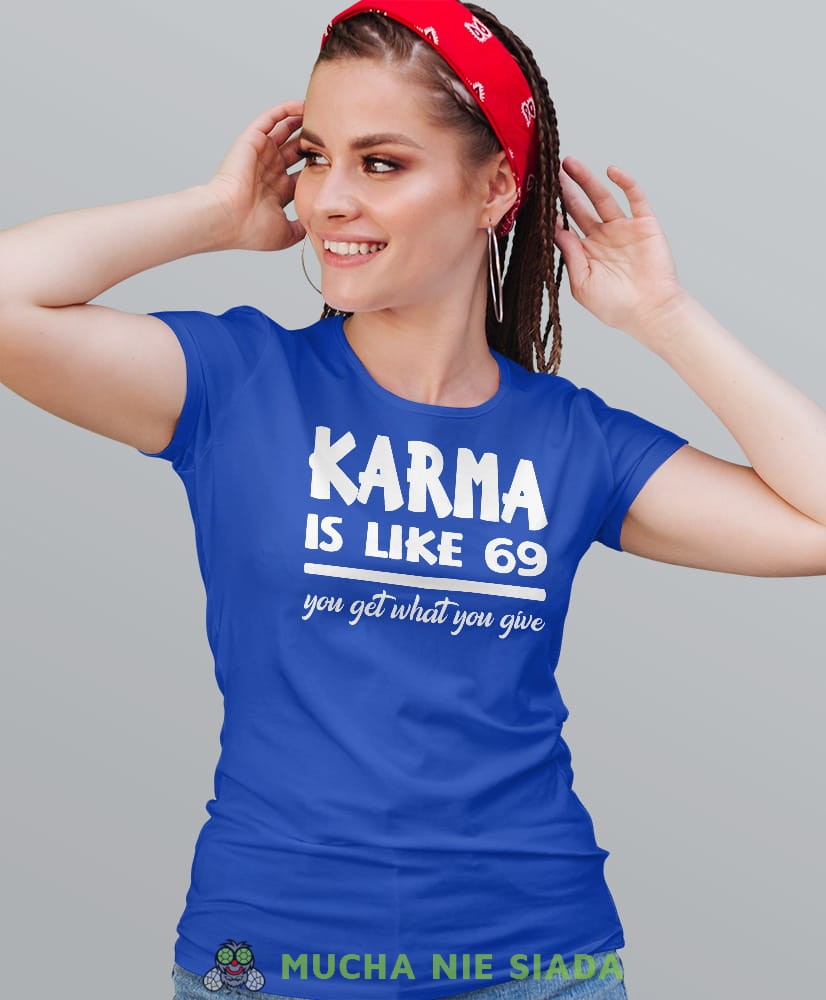 karma is like 69 you get what you give, niebieska damska koszulka z nadrukiem na prezent dla dziewczyny dla żony.jpg