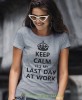 keep calm it's my last day at work szara damska koszulka z nadrukiem na prezent dla dziewczyny.jpg