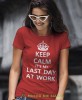 keep calm it's my last day at work czerwona damska koszulka z nadrukiem na prezent dla dziewczyny.jpg