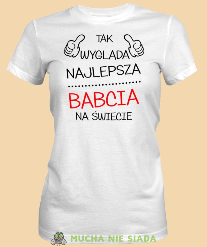 Tak wygląda najlepsza babcia na świecie, biała koszulka damska dla babci, na urodziny, na dzień babci, na prezent, mucha nie siada sklep, mns.jpg